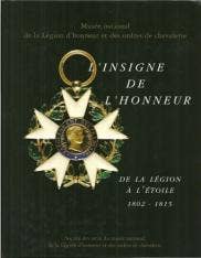 L’insigne de l’honneur, de la Légion à l’étoile, 1802-1815. Anne de CHEFDEBIEN, Béatrice COULLARE, Charles-Philippe de VERGENNES, Laurence WODEY Société des amis du Musée national de la Légion d’honneur et des ordres de chevalerie, 2005. L’insigne de l’honneur, de la Légion à l’étoile, 1802-1815. Anne de CHEFDEBIEN, Béatrice COULLARE, Charles-Philippe de VERGENNES, Laurence WODEY Société des amis du Musée national de la Légion d’honneur et des ordres de chevalerie, 2005.