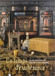 Un temps d'exubérance. Les arts décoratifs sous Louis XIII et Anne d'Autriche - Daniel ALCOUFFE / Réunion des Musées nationaux, 2002. Un temps d'exubérance. Les arts décoratifs sous Louis XIII et Anne d'Autriche - Daniel ALCOUFFE / Réunion des Musées nationaux, 2002.